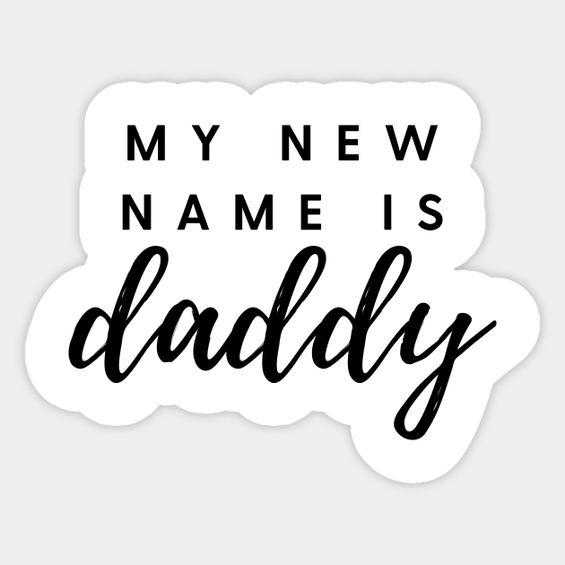 MY NEW NAME IS daddy Quote Gift For Dad Sticker by DailyQuote